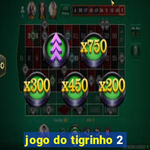 jogo do tigrinho 2